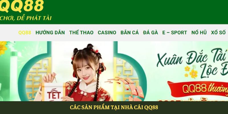 QQ88 - Nhà Cái Cá Cược Uy Tín Nhất Việt Nam 2025 4 Các Sản Phẩm Tại Nhà Cái Qq88